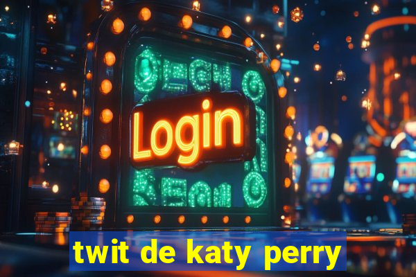 twit de katy perry